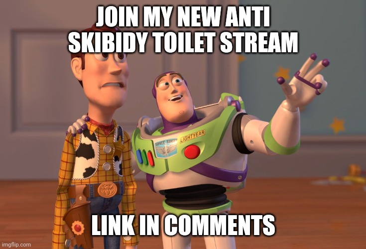 Do it | JOIN MY NEW ANTI SKIBIDY TOILET STREAM; LINK IN COMMENTS | image tagged in memes,x x everywhere,meme,funny,funny memes,funny meme | made w/ Imgflip meme maker