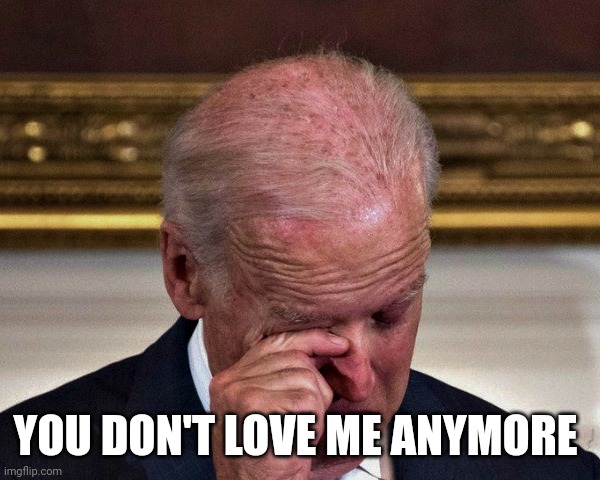 cryung joe | YOU DON'T LOVE ME ANYMORE | image tagged in cryung joe | made w/ Imgflip meme maker