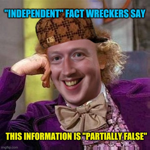 Fact Wreckers | "INDEPENDENT" FACT WRECKERS SAY; THIS INFORMATION IS "PARTIALLY FALSE" | image tagged in scumbag wankerberg,fact check,mark zuckerberg,meta,facebook,liars | made w/ Imgflip meme maker
