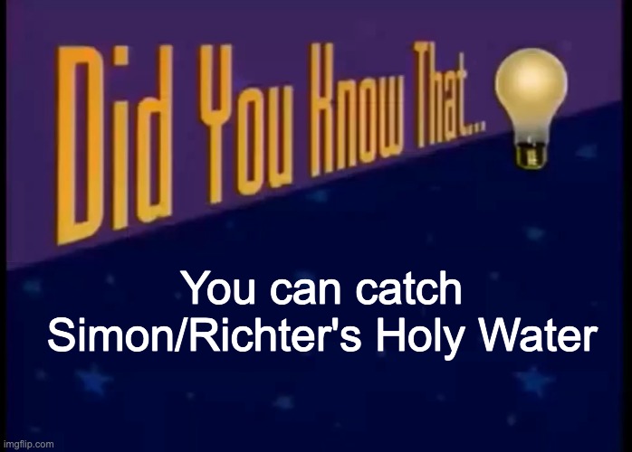 I have never seen this happen before... Until today. | You can catch Simon/Richter's Holy Water | image tagged in did you know that | made w/ Imgflip meme maker