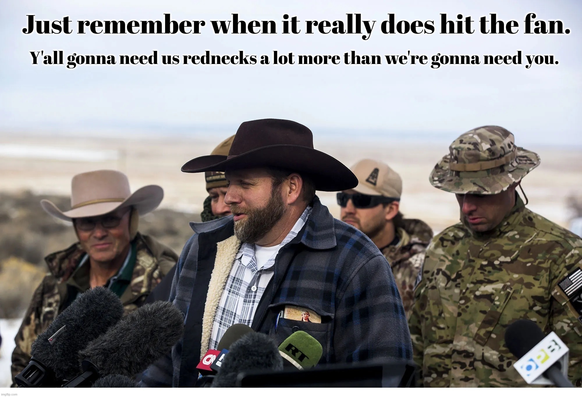 Just remember when it really does hit the fan. | image tagged in shtf,rednecks,almost politically correct redneck,redneck randal,2nd amendment,gun rights | made w/ Imgflip meme maker