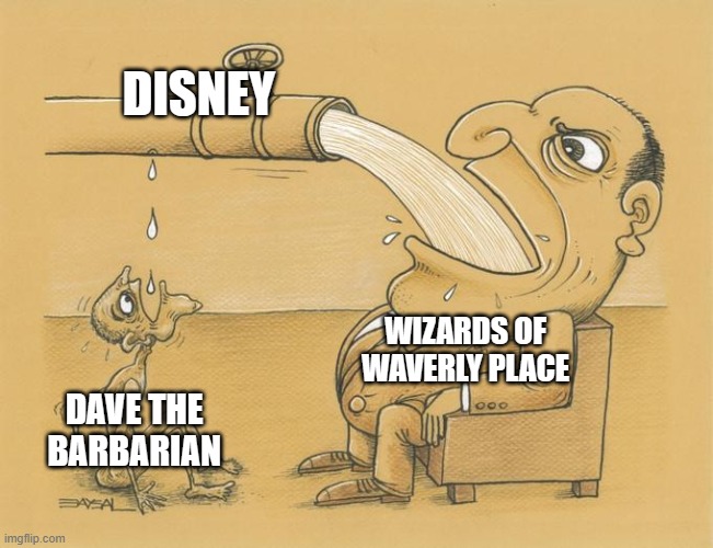hey disney how about you give dave the barbarian some respect by putting the show on disney plus | DISNEY; WIZARDS OF WAVERLY PLACE; DAVE THE BARBARIAN | image tagged in greedy pipe man,dave the barbarian,disney,public service announcement | made w/ Imgflip meme maker