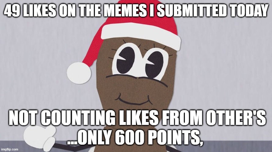 This site and some moderators are poo | 49 LIKES ON THE MEMES I SUBMITTED TODAY; NOT COUNTING LIKES FROM OTHER'S; ...ONLY 600 POINTS, | image tagged in poop,likes,throttling,banned,bias,maga | made w/ Imgflip meme maker