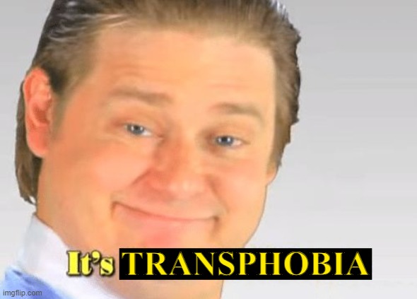 IT'S TRANSPHOBIA | TRANSPHOBIA | image tagged in it's free real estate text block | made w/ Imgflip meme maker