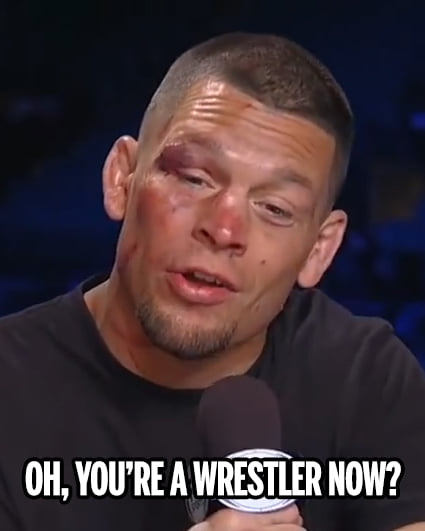 High Quality Nate Diaz Oh so you’re a wrestler now Blank Meme Template