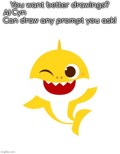 You want better drawings AI | Cyn | image tagged in you want better drawings ai | made w/ Imgflip meme maker