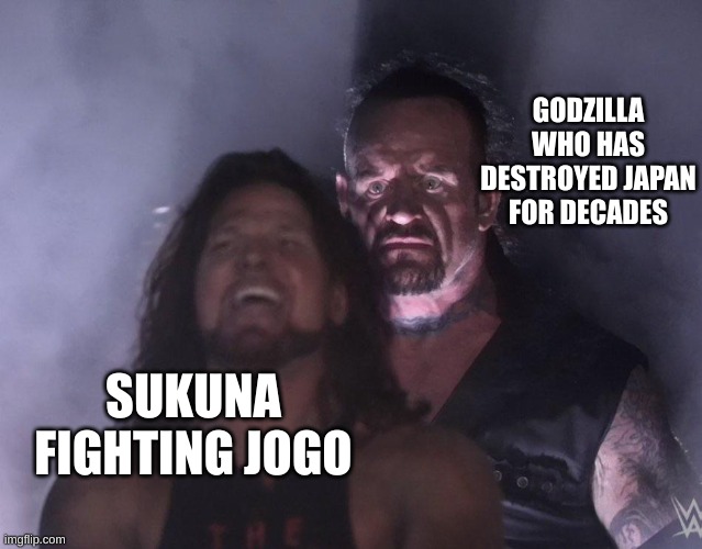 undertaker | GODZILLA WHO HAS DESTROYED JAPAN FOR DECADES; SUKUNA FIGHTING JOGO | image tagged in undertaker | made w/ Imgflip meme maker