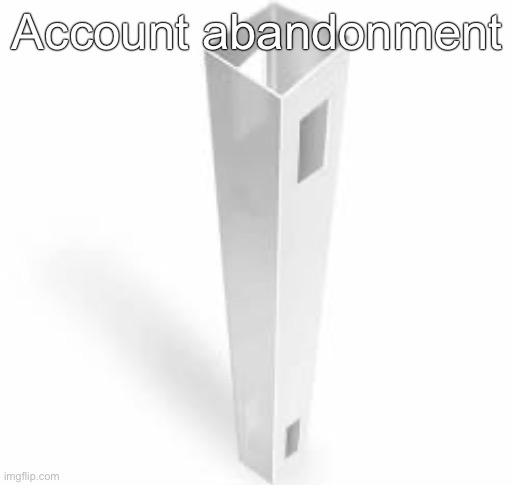 Account abandonment | made w/ Imgflip meme maker