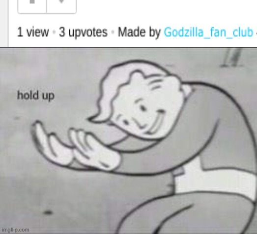 Fallout Hold Up | image tagged in fallout hold up,more upvotes than views,you have been eternally cursed for reading the tags | made w/ Imgflip meme maker