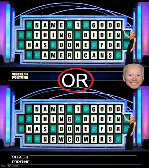 Name That, You Know, THE THING! | OR; STEAL OF 
FORTUNE | image tagged in wheel of fortune,joe biden,accomplishment,americans,newcomers,political humor | made w/ Imgflip meme maker