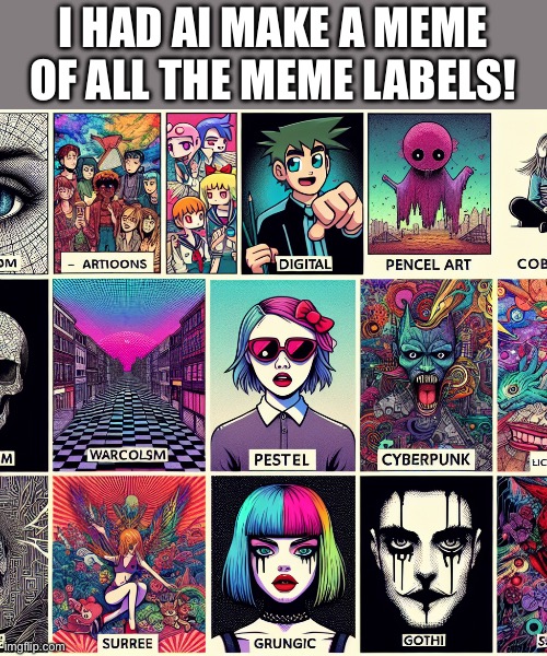 AI-made meme on memes | I HAD AI MAKE A MEME OF ALL THE MEME LABELS! | image tagged in memes,ai,memeception,meme team,fun,ai generated | made w/ Imgflip meme maker