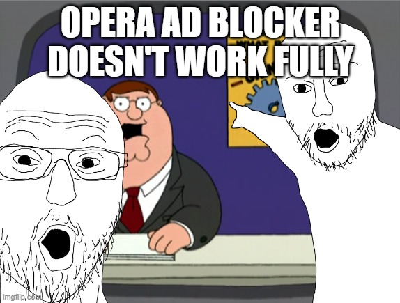 Opera Ad blocker doesn't block opera and grammarly ads now | OPERA AD BLOCKER DOESN'T WORK FULLY | image tagged in oof,opera,ad blocker | made w/ Imgflip meme maker