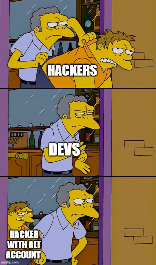 Moe throws Barney | HACKERS; DEVS; HACKER WITH ALT ACCOUNT | image tagged in moe throws barney,gaming,hackers,arrested development,funny memes | made w/ Imgflip meme maker