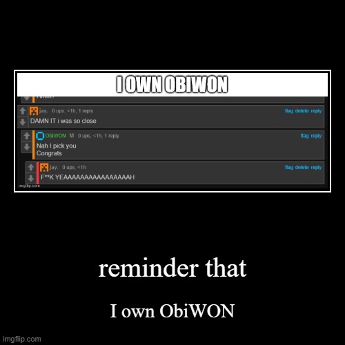 reminder that | I own ObiWON | image tagged in funny,demotivationals | made w/ Imgflip demotivational maker