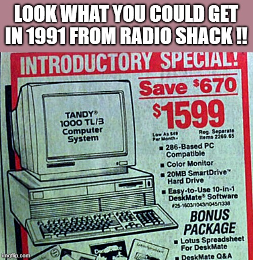 memes by Brad - 1991 Radio Shack computer add | LOOK WHAT YOU COULD GET IN 1991 FROM RADIO SHACK !! | image tagged in funny,gaming,computer,old,meme,humor | made w/ Imgflip meme maker