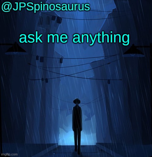JPSpinosaurus LN announcement temp | ask me anything | image tagged in jpspinosaurus ln announcement temp | made w/ Imgflip meme maker