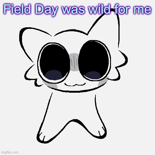 Miko ADHD creature | Field Day was wild for me | image tagged in miko adhd creature | made w/ Imgflip meme maker