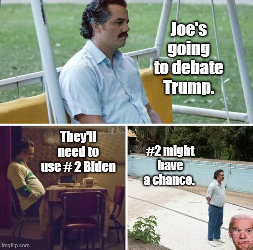 Put gag order on TRUMP | Joe's going to debate Trump. #2 might have a chance. They'll need to use # 2 Biden | image tagged in memes,democrats,traitors | made w/ Imgflip meme maker