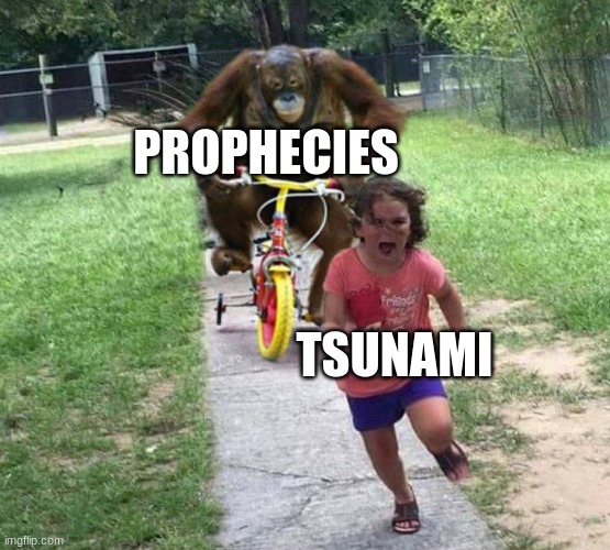 PROPHECIES TSUNAMI | image tagged in run | made w/ Imgflip meme maker