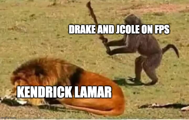 Monkey lion | DRAKE AND JCOLE ON FPS; KENDRICK LAMAR | image tagged in monkey lion | made w/ Imgflip meme maker