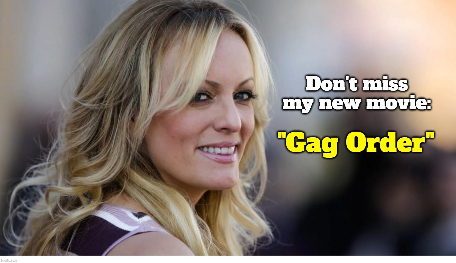 Don't miss my new movie: "Gag Order" | image tagged in stormy daniels,blowjob,blow job,gag,gag order,oral sex | made w/ Imgflip meme maker