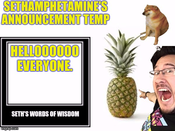 Seth's announcement temp | HELLOOOOOO EVERYONE. | image tagged in seth's announcement temp | made w/ Imgflip meme maker