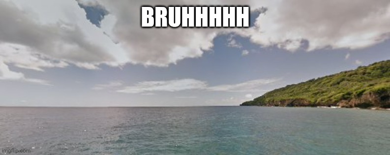 Hawaii | BRUHHHHH | image tagged in hawaii | made w/ Imgflip meme maker
