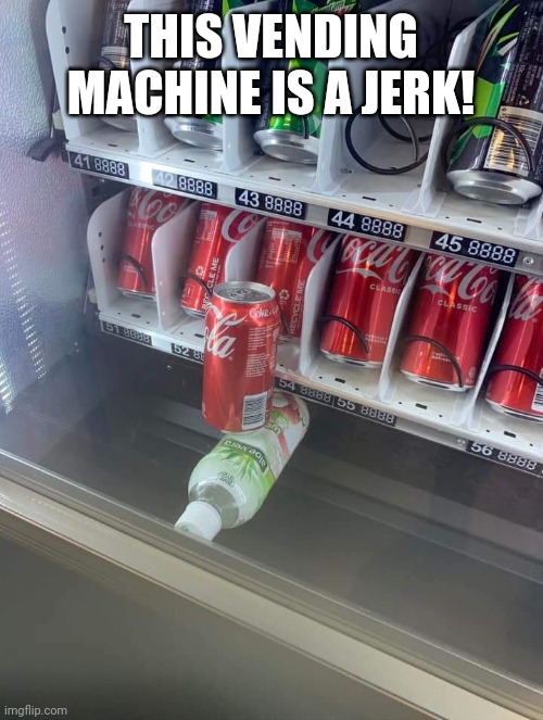 Vending machine prank | THIS VENDING MACHINE IS A JERK! | image tagged in vending machine | made w/ Imgflip meme maker