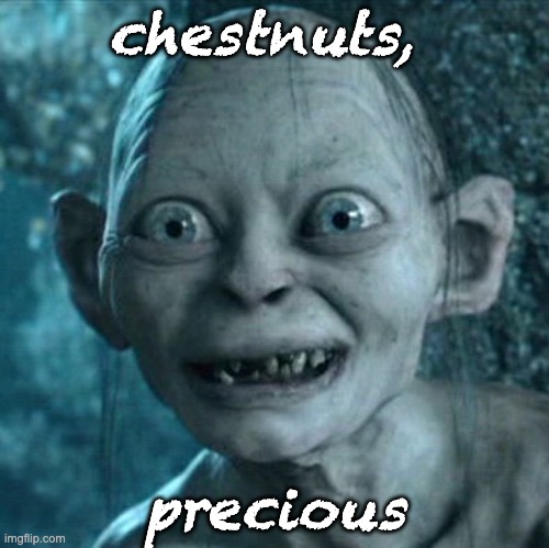 Gollum Meme | chestnuts, precious | image tagged in memes,gollum | made w/ Imgflip meme maker