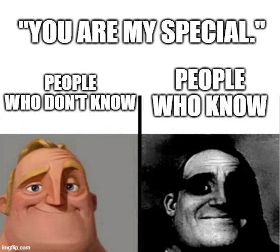 YOU ARE MY SPECIALL | "YOU ARE MY SPECIAL."; PEOPLE WHO KNOW; PEOPLE WHO DON'T KNOW | image tagged in teacher's copy,jjk | made w/ Imgflip meme maker