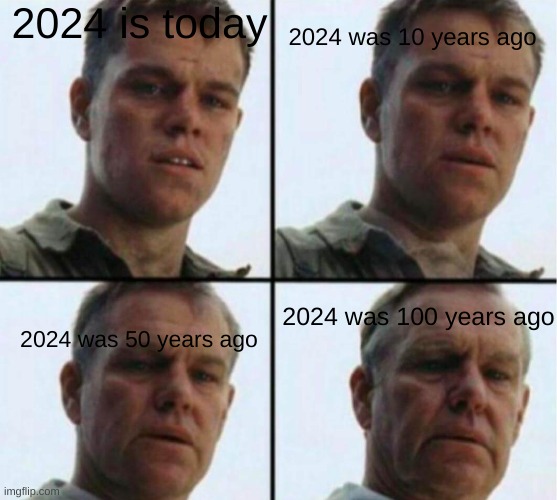 lmao | 2024 is today; 2024 was 10 years ago; 2024 was 50 years ago; 2024 was 100 years ago | image tagged in young to old | made w/ Imgflip meme maker