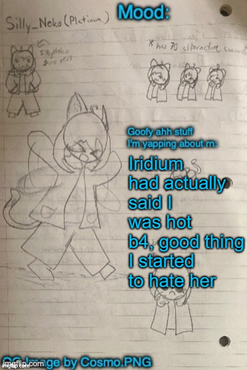 And I thought she was 16 | Iridium had actually said I was hot b4, good thing I started to hate her | image tagged in neko announcement template thx cosmo | made w/ Imgflip meme maker