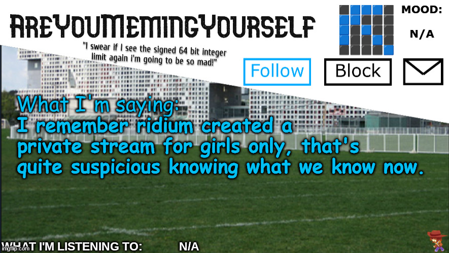 AreYouMemingYourself Annoucement | I remember ridium created a private stream for girls only, that's quite suspicious knowing what we know now. | image tagged in areyoumemingyourself annoucement | made w/ Imgflip meme maker