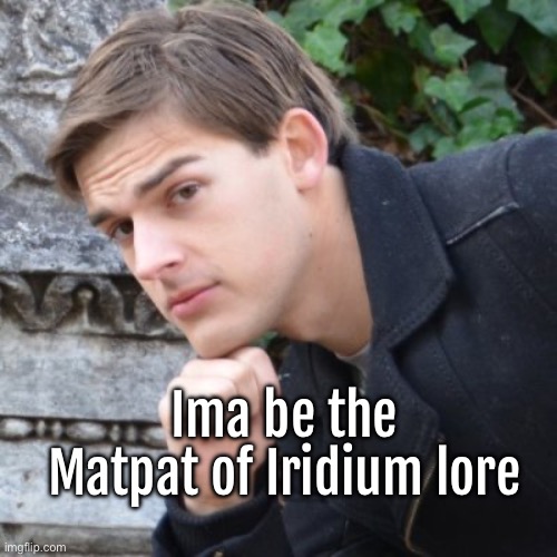 MatPat | Ima be the Matpat of Iridium lore | image tagged in matpat | made w/ Imgflip meme maker