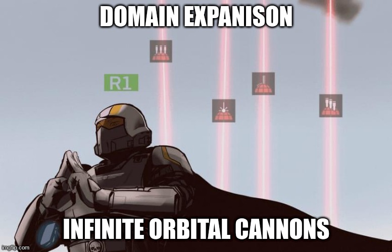 Domain expanison | DOMAIN EXPANISON; INFINITE ORBITAL CANNONS | image tagged in helldivers domain expansion | made w/ Imgflip meme maker