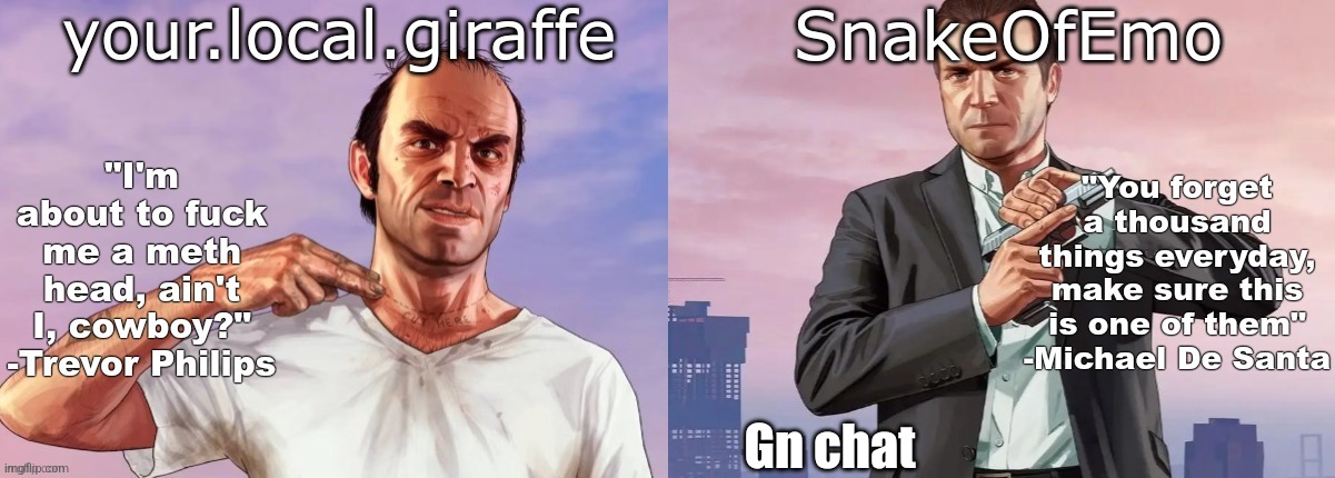 your.local.giraffe and SnakeOfEmo shared announcement template | Gn chat | image tagged in your local giraffe and snakeofemo shared announcement template | made w/ Imgflip meme maker