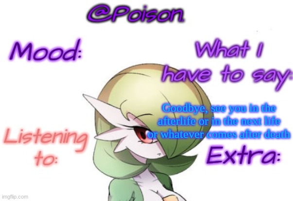 This is not a joke | Goodbye, see you in the afterlife or in the next life or whatever comes after death | image tagged in poison's gardevoir temp | made w/ Imgflip meme maker