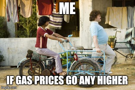 ME IF GAS PRICES GO ANY HIGHER | made w/ Imgflip meme maker