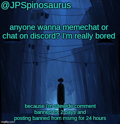 discord username; jpspinosaurus_02719 (jp wanted me to post this) | made w/ Imgflip meme maker