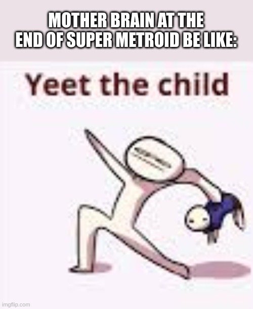 Hmmmmmmmmmmmmmmmmmmmmmmmmmmm | MOTHER BRAIN AT THE END OF SUPER METROID BE LIKE: | image tagged in single yeet the child panel,supermetroid,metroid,thebaby | made w/ Imgflip meme maker