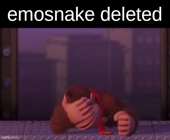 emosnake deleted | made w/ Imgflip meme maker