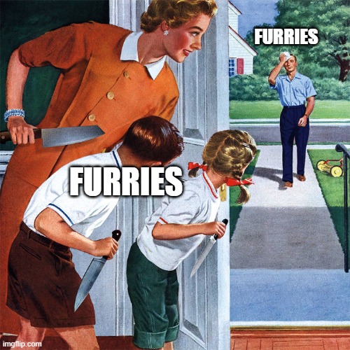 Furries Be Like | FURRIES; FURRIES | image tagged in furry | made w/ Imgflip meme maker