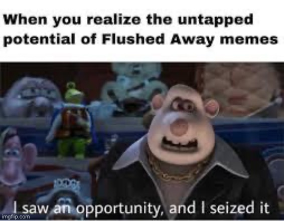 image tagged in flushed away,memes | made w/ Imgflip meme maker