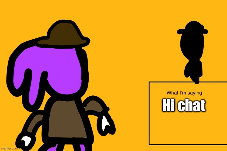 Mariyahs showdown temp | Hi chat | image tagged in mariyahs showdown temp | made w/ Imgflip meme maker