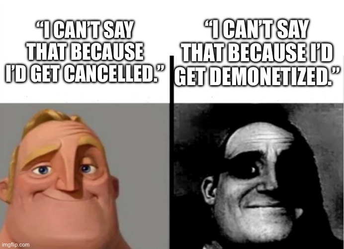 Teacher's Copy | “I CAN’T SAY THAT BECAUSE I’D GET CANCELLED.”; “I CAN’T SAY THAT BECAUSE I’D GET DEMONETIZED.” | image tagged in teacher's copy | made w/ Imgflip meme maker