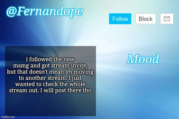 An even better Fernandope's Announcement/Speech template™ | i followed the new msmg and got stream invite, but that doesn't mean im moving to another stream. I just wanted to check the whole stream out. I will post there tho | image tagged in an even better fernandope's announcement/speech template | made w/ Imgflip meme maker