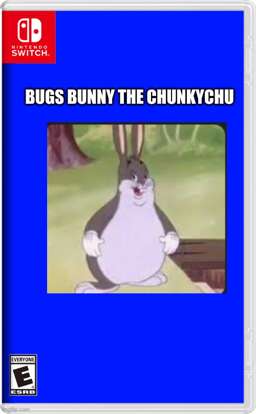 Nintendo Switch | BUGS BUNNY THE CHUNKYCHU | image tagged in nintendo switch | made w/ Imgflip meme maker