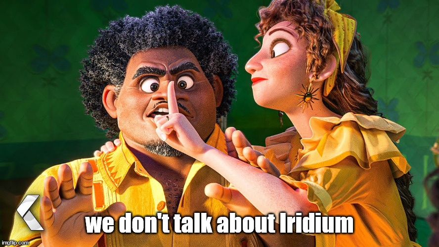 We Don't Talk about Bruno | we don't talk about Iridium | image tagged in we don't talk about bruno | made w/ Imgflip meme maker