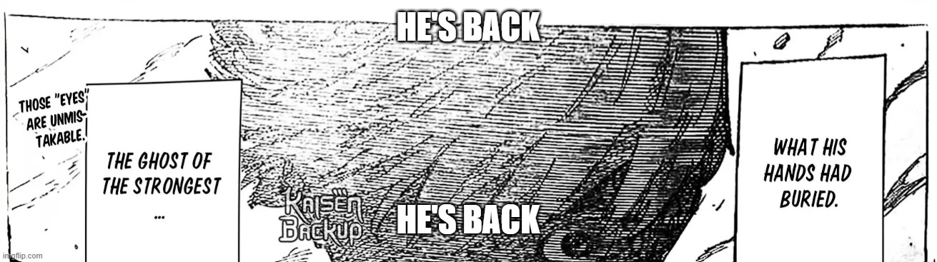 He returns. | HE'S BACK; HE'S BACK | image tagged in go/jo,jjk | made w/ Imgflip meme maker