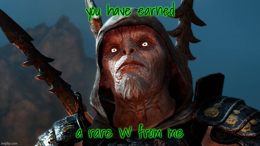 you have earned a rare W from me | made w/ Imgflip meme maker